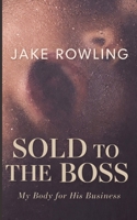 SOLD TO THE BOSS: My Body for His Business 9823213887 Book Cover