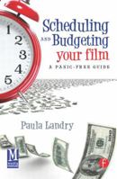 Scheduling and Budgeting Your Film: A Panic-Free Guide 0240816641 Book Cover