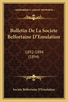 Bulletin De La Societe Belfortaine D'Emulation: 1892-1894 (1894) 1168490324 Book Cover