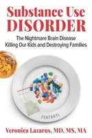 Substance Use Disorder: The Nightmare Brain Disease Killing Our Kids & Destroying Families 1954609388 Book Cover