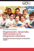 Organización, desarrollo, intervención en la integración educativa: Unidad de servicios de apoyo a la educación regular 3846567809 Book Cover