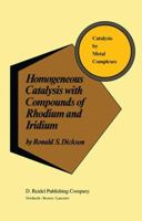 Homogeneous Catalysis with Compounds of Rhodium and Iridium 9027718806 Book Cover