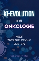 KI-Evolution in der Onkologie: Neue therapeutische Waffen (German Edition) B0FRV1S8V9 Book Cover