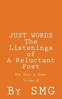JUST WORDS - The Listenings of a Reluctant Poet For Shae & Danni Volume M 1502788624 Book Cover