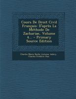 Cours de Droit Civil Fran�ais d'Apr�s La M�thode de Zachariae; Volume 4 0270660526 Book Cover