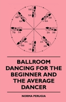 Ballroom Dancing For The Beginner And The Average Dancer 1445510464 Book Cover