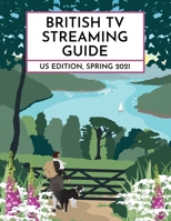 British TV Streaming Guide: US Edition: Spring 2021 1733296174 Book Cover