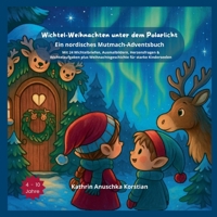 Wichtel-Weihnachten unter dem Polarlicht: Ein nordisches Mutmach-Adventsbuch. Mit 24 Wichtelbriefen, Ausmalbildern, Herzensfragen & Wichtelaufgaben ... für starke Kinderseelen. (German Edition) 3695125969 Book Cover