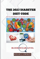 THE 2023 DIABETES DIET CODE: Eat to Lose Weight and Reverse Type 2 Diabetes B0CLBXLRTT Book Cover