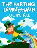 The Farting Leprechaun Coloring Book: St. Patrick's Day Funny Coloring Book For Kids of all ages - St. Patrick's day Activity Coloring Book For Funny Boys and Girls B09T63D8H9 Book Cover