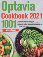 Optavia Cookbook 2021: 1001-Day Super Easy Lean and Green Recipes for Beginners and Advanced Lose Weight and Stay Fit by Harnessing the Power of Fueling Hacks Meals 1915038138 Book Cover