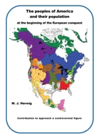 The peoples of America and their population at the beginning of the European conquest: Contribution to approach a controversial figure 3696395994 Book Cover