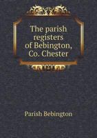 The Parish Registers of Bebington, Co. Chester 551859674X Book Cover