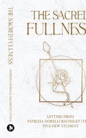 The Sacred Fullness: Letters from Patrizia Norelli-Bachelet (Thea) To a New Student B0CPQ16KGP Book Cover
