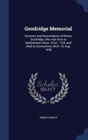 Goodridge Memorial: Ancestry and Descendants of Moses Goodridge, Who Was Born at Marblehead, Mass. 9 Oct. 1764, and Died at Constantine, Mich. 23 Aug. 1838 1019202742 Book Cover