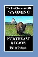 The Lost Treasures Of Wyoming: Northeast Region 109862730X Book Cover