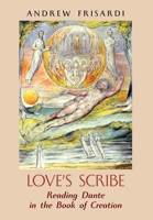 Love's Scribe: Reading Dante in the Book of Creation 1621385620 Book Cover