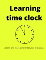 learning time clock: this book enough to learn the clock for all ages in 3 parts B09CRY3WK5 Book Cover