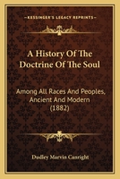 A History Of The Doctrine Of The Soul: Among All Races And Peoples, Ancient And Modern 1104594404 Book Cover