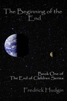 The Beginning of the End: Book One of the End of Children 1539010929 Book Cover