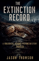 The Extinction Record: A Biological Science Fiction Mystery Thriller B0HF7FS7VZ Book Cover