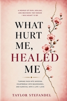What Hurt Me, Healed Me: How Pain Became My Power, Peace, and Purpose B0GZJCJBQZ Book Cover