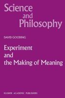 Experiment and the Making of Meaning: Human Agency in Scientific Observation and Experiment (Science and Philosophy) 0792332539 Book Cover