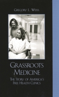 Grassroots Medicine: The Story of America's Free Health Clinics 0742540707 Book Cover