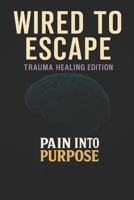 Wired to Escape: Trauma healing edition B0FX2BH3N6 Book Cover