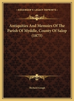 Antiquities Memoirs of the Parish of Myddle, County of Salop (Classic Reprint) 101603833X Book Cover