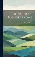 The Works of Nicholas Rowe 102169603X Book Cover