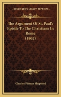 The Argument Of St. Paul's Epistle To The Christians In Rome 1165122189 Book Cover