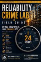 Reliability Crime Lab Field Guide: Do You Know Where Your 24 Hours Go? B0H93ZQCNF Book Cover