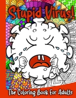 Stupid Virus - The Coloring Book For Adults: The perfect stress relieving gift for women, teens and men during Quarantine B08W3F1XMP Book Cover