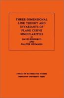 Three-Dimensional Link Theory and Invariants of Plane Curve Singularities (Annals of Mathematics Studies) 0691083819 Book Cover