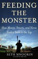 Feeding the Monster: How Money, Smarts, and Nerve Took a Team to the Top 0743286812 Book Cover