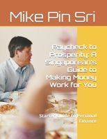Paycheck to Prosperity: A Singaporean’s Guide to Making Money Work for You: Singaporean’s Guide to Personal Finance B0DXKYDWJS Book Cover