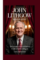 JOHN LITHGOW BIOGRAPHY: THE GENTLE GIANT OF DRAMA:A LIFE OF JOHN LITHGOW B0F5WPYG5Y Book Cover