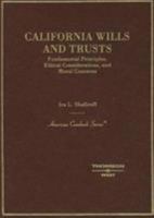 CA Wills and Trusts, Fundamental Principals, Ethical Considerations, and Moral Concerns (Amerian Casebook Series) 0314177345 Book Cover