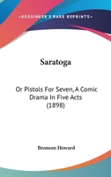 Saratoga: Or Pistols for Seven, a Comic Drama in Five Acts 1161791000 Book Cover