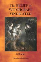 The Belief of Witchcraft Vindicated 1470080648 Book Cover