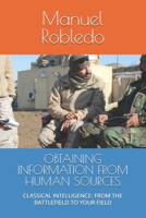 OBTAINING INFORMATION FROM HUMAN SOURCES: CLASSICAL INTELLIGENCE: FROM THE BATTLEFIELD TO YOUR FIELD (INTELIGENCIA) B0GTQHDG31 Book Cover