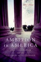 Ambition in America: Political Power and the Collapse of Citizenship 081314504X Book Cover