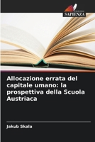 Allocazione errata del capitale umano: la prospettiva della Scuola Austriaca 6209153933 Book Cover