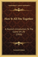 How It All Fits Together: A Novice's Introduction To The Game Of Life (1920) 0548886563 Book Cover