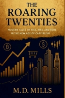 The Roaring Twenties: Modern Tales of Rise, Risk, and Ruin in the New Age of Capitalism B0FMJH3V1G Book Cover
