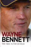 Wayne Bennett: The Man in the Mirror 0733326048 Book Cover