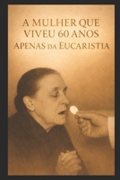 A MULHER QUE VIVEU POR 60 ANOS: APENAS DA EUCARISTIA (Portuguese Edition) B0GDWMMQWZ Book Cover