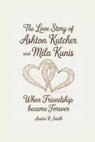 THE LOVE STORY OF ASHTON KUTCHER AND MILA KUNIS: When Friendship Became Forever B0FHFW4P14 Book Cover