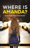 Where Is Amanda?: Is She Ever Going to Be Found? 1035865076 Book Cover